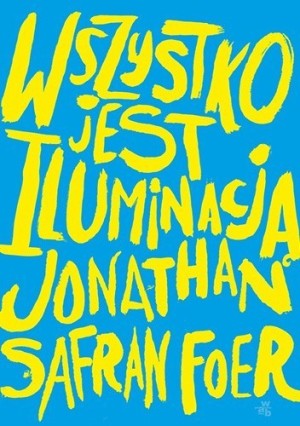 Jonathan Safran Foer   Wszystko jest iluminacja 142123,1